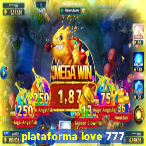 plataforma love 777